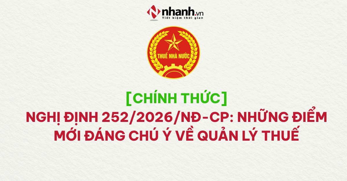 [CHÍNH THỨC] Nghị định 252/2026/NĐ-CP: Những điểm mới đáng chú ý về quản lý thuế