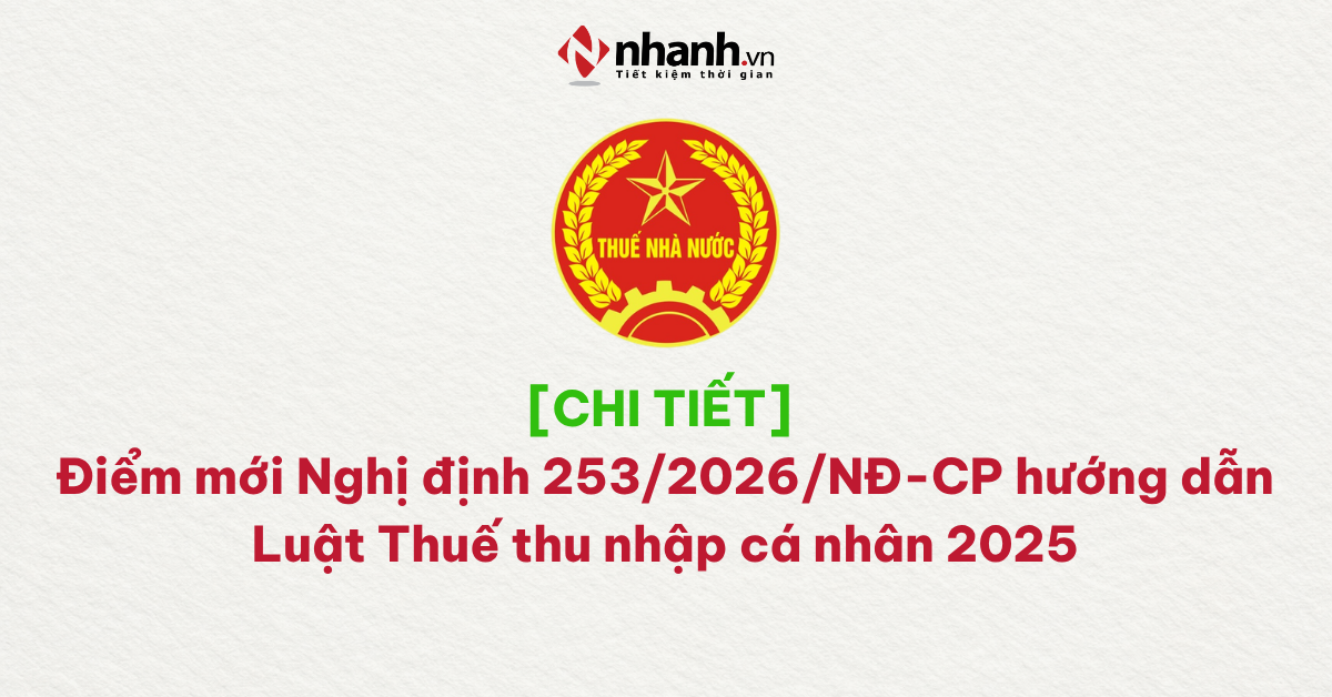 [CHI TIẾT] Điểm mới Nghị định 253/2026/NĐ-CP hướng dẫn Luật Thuế thu nhập cá nhân 2025