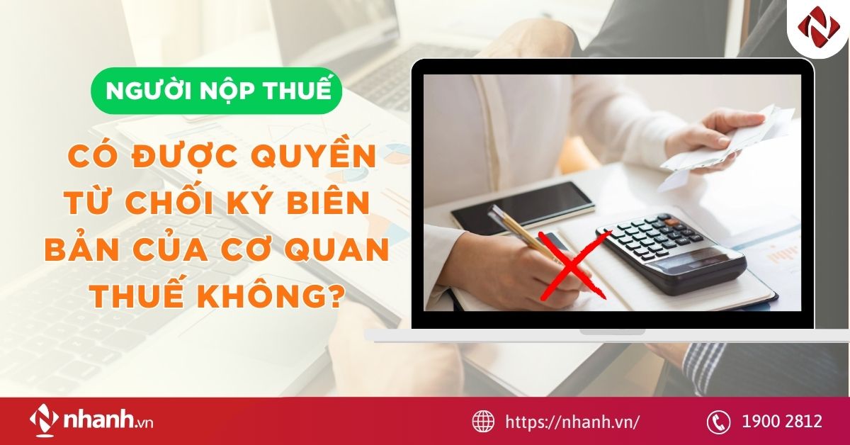 Người nộp thuế có được quyền từ chối ký biên bản của Cơ quan thuế không?