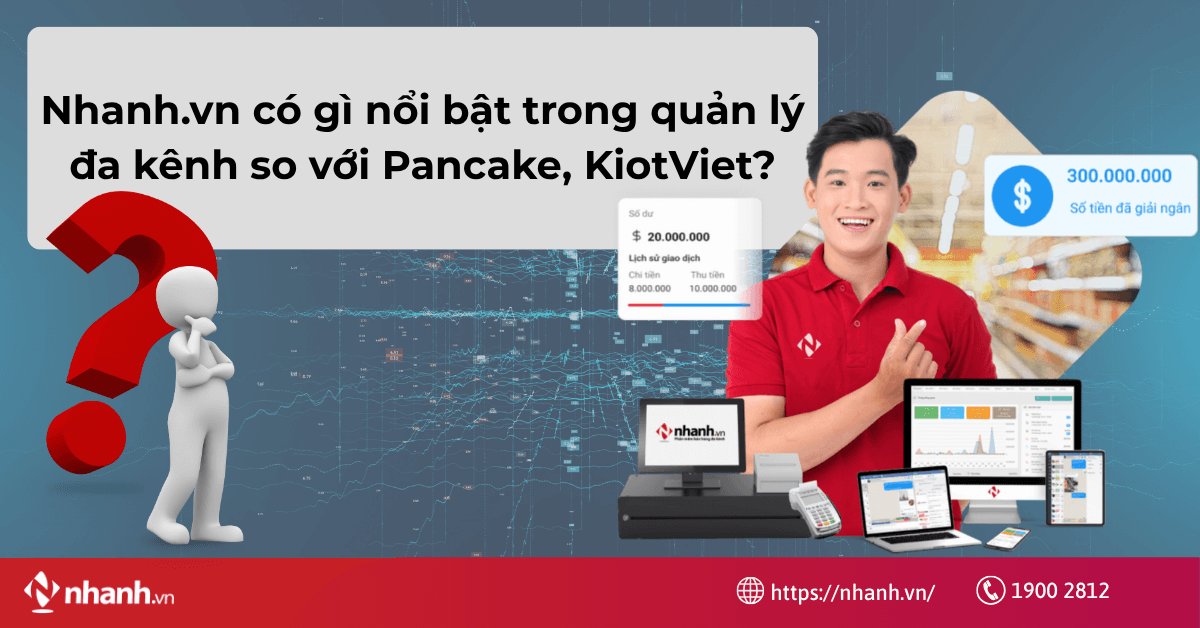 Nhanh.vn có gì nổi bật trong quản lý đa kênh so với Pancake, KiotViet?