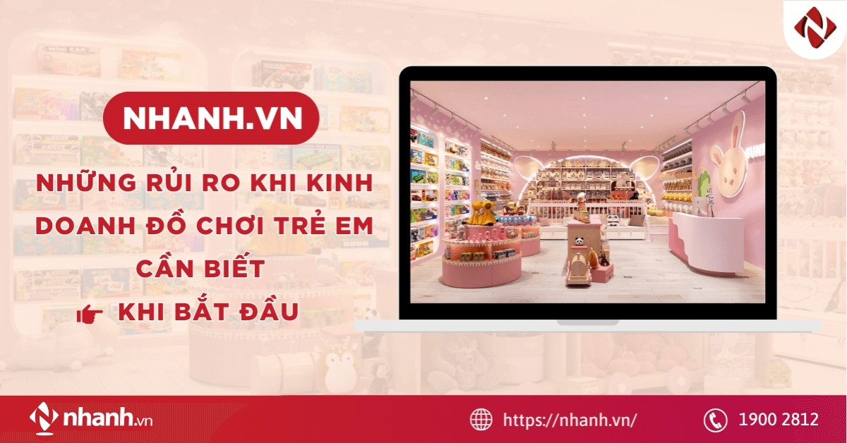 Những rủi ro khi kinh doanh đồ chơi trẻ em cần biết khi bắt đầu