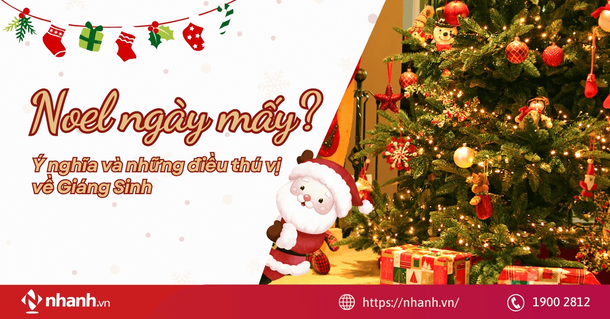 Noel ngày mấy? Ý nghĩa và những điều thú vị về Giáng Sinh