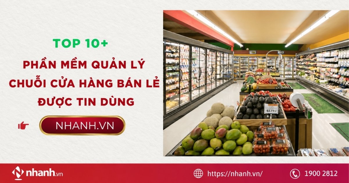 Top 10+ phần mềm quản lý chuỗi cửa hàng bán lẻ được tin dùng
