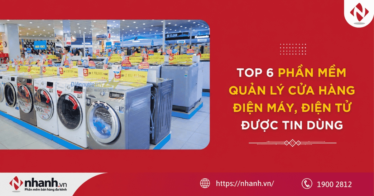 TOP 6 phần mềm quản lý cửa hàng điện máy, điện tử được tin dùng