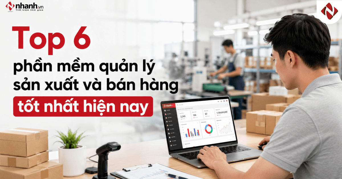 Top 6 phần mềm quản lý sản xuất và bán hàng tốt nhất hiện nay