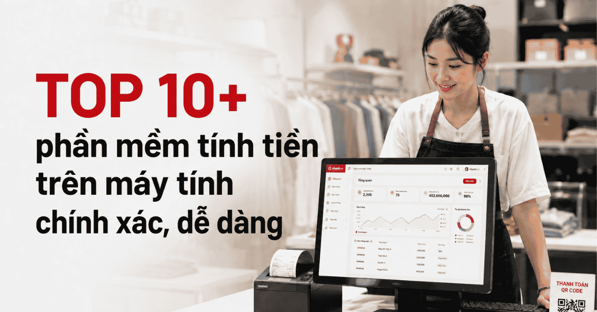 TOP 10+ phần mềm tính tiền trên máy tính chính xác, dễ dàng