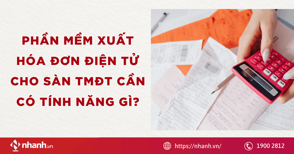 Phần mềm xuất hóa đơn điện tử cho sàn TMĐT cần có tính năng gì?