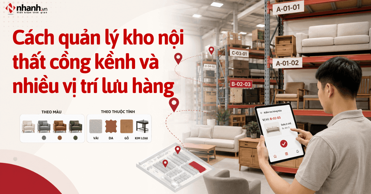 Cách quản lý kho nội thất cồng kềnh và nhiều vị trí lưu hàng