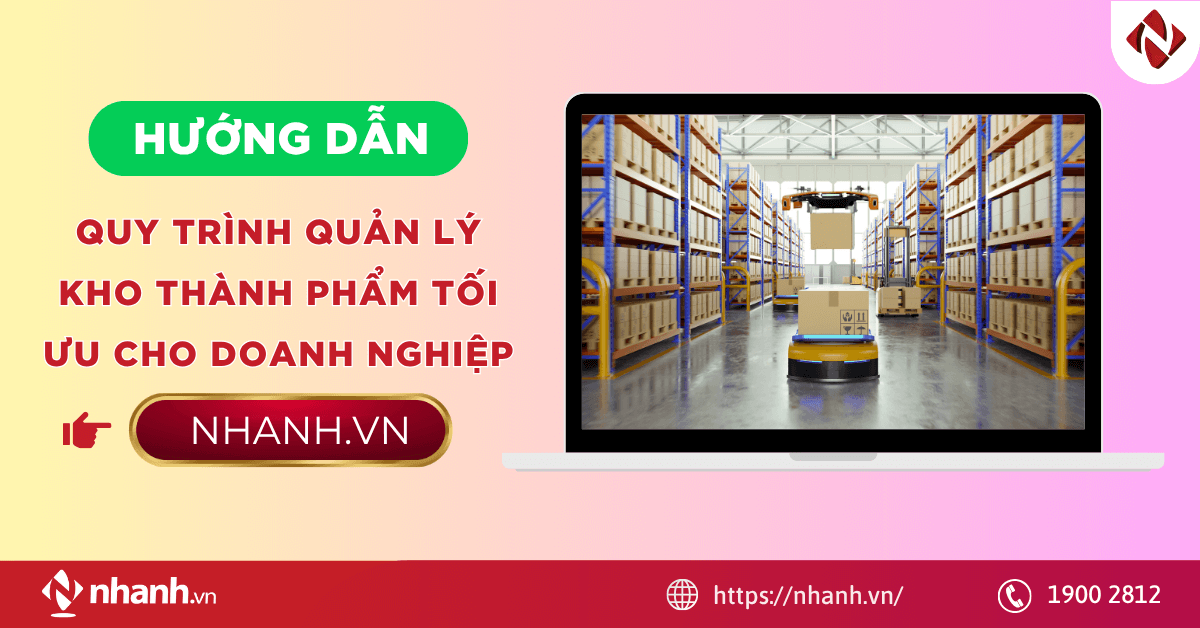 Hướng dẫn quy trình quản lý kho thành phẩm tối ưu cho doanh nghiệp
