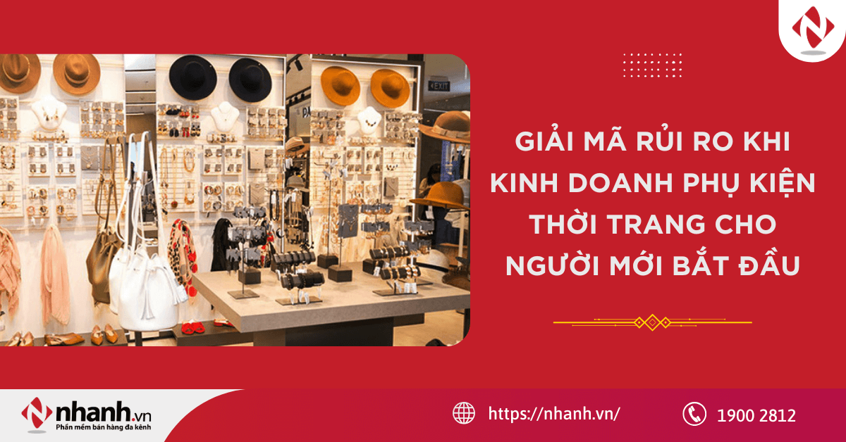 Giải mã rủi ro khi kinh doanh phụ kiện thời trang cho người mới bắt đầu
