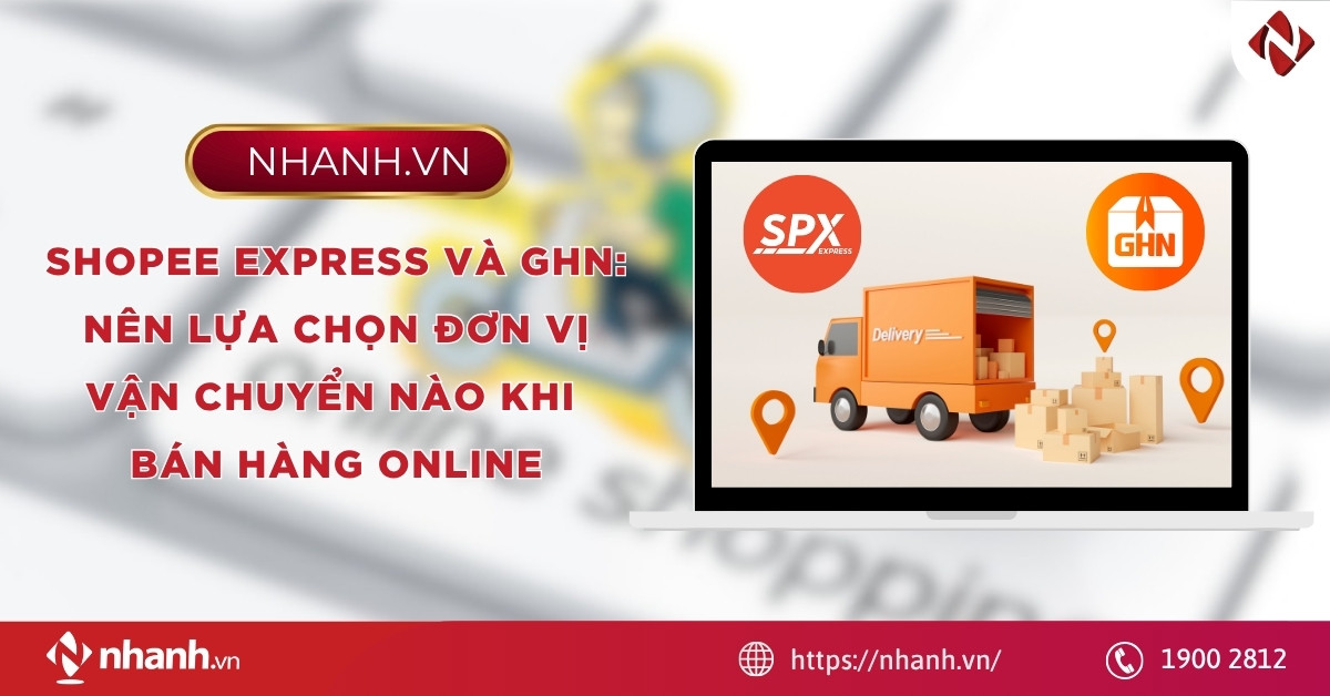 Shopee Express và GHN: Nên lựa chọn đơn vị vận chuyển nào khi bán hàng online