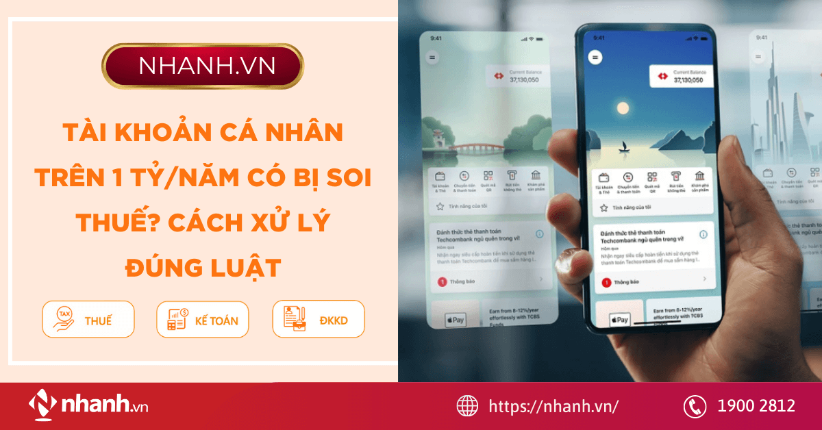 Tài khoản cá nhân trên 1 tỷ/năm có bị soi thuế? Cách xử lý đúng luật
