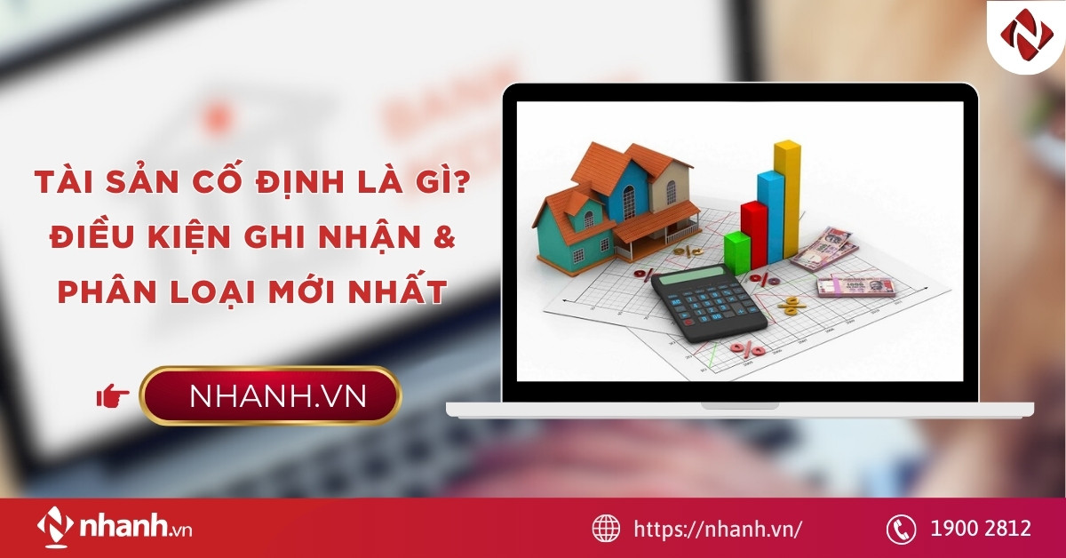 Tài sản cố định là gì? Điều kiện ghi nhận & phân loại mới nhất
