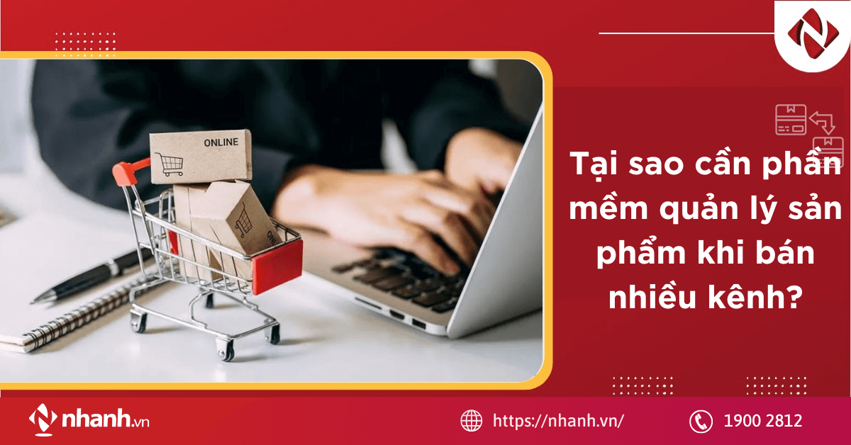 Tại sao cần phần mềm quản lý sản phẩm khi bán nhiều kênh?