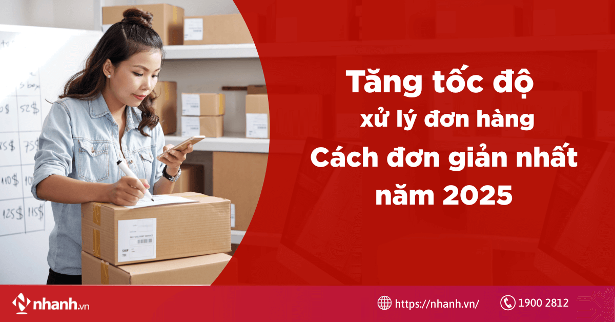 Tăng tốc độ xử lý đơn hàng - Cách đơn giản nhất năm 2025