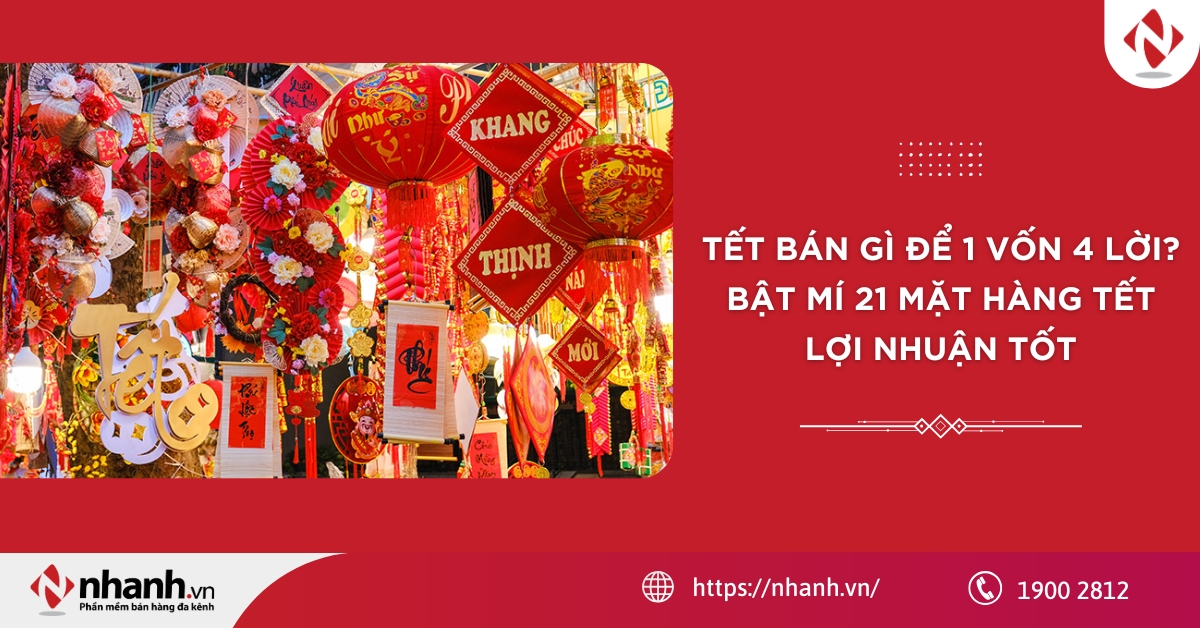 Tết bán gì để 1 vốn 4 lời? Bật mí 21 mặt hàng tết lợi nhuận tốt