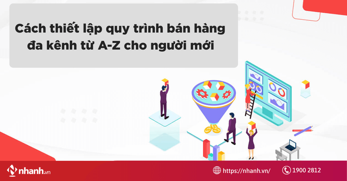 Cách thiết lập quy trình bán hàng đa kênh từ A - Z cho người mới
