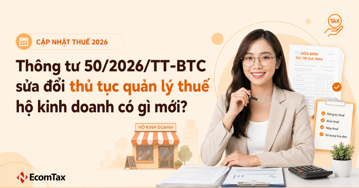 Thông tư 50/2026/TT-BTC sửa đổi thủ tục quản lý thuế hộ kinh doanh có gì mới?