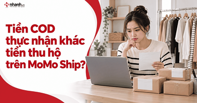 Vì sao tiền COD thực nhận khác tiền thu hộ trên MoMo Ship?