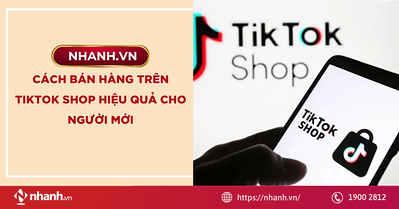 Cách bán hàng trên TikTok Shop hiệu quả cho người mới
