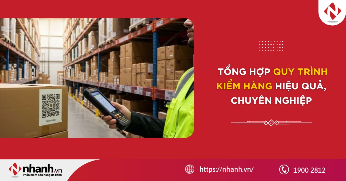 [2026] Tổng hợp quy trình kiểm hàng hiệu quả, chuyên nghiệp
