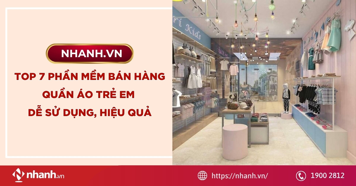 TOP 7 phần mềm bán hàng quần áo trẻ em dễ sử dụng, hiệu quả