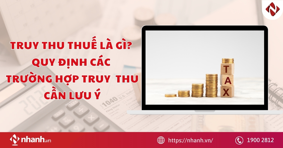 Truy thu Thuế là gì? Quy định các trường hợp truy thu cần lưu ý