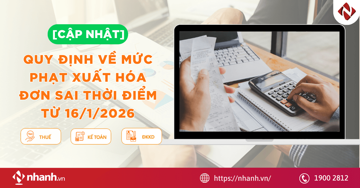 [Cập Nhật] Quy định về mức phạt xuất hóa đơn sai thời điểm từ 16/1/2026