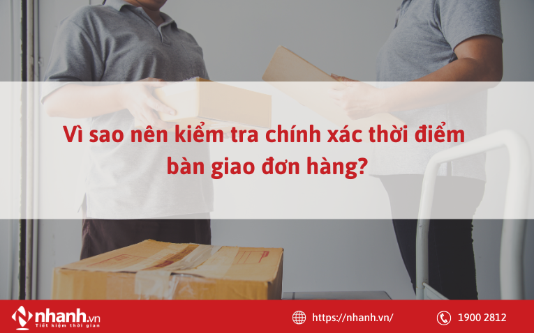 Vì sao cần kiểm tra chính xác thời điểm bàn giao đơn hàng?