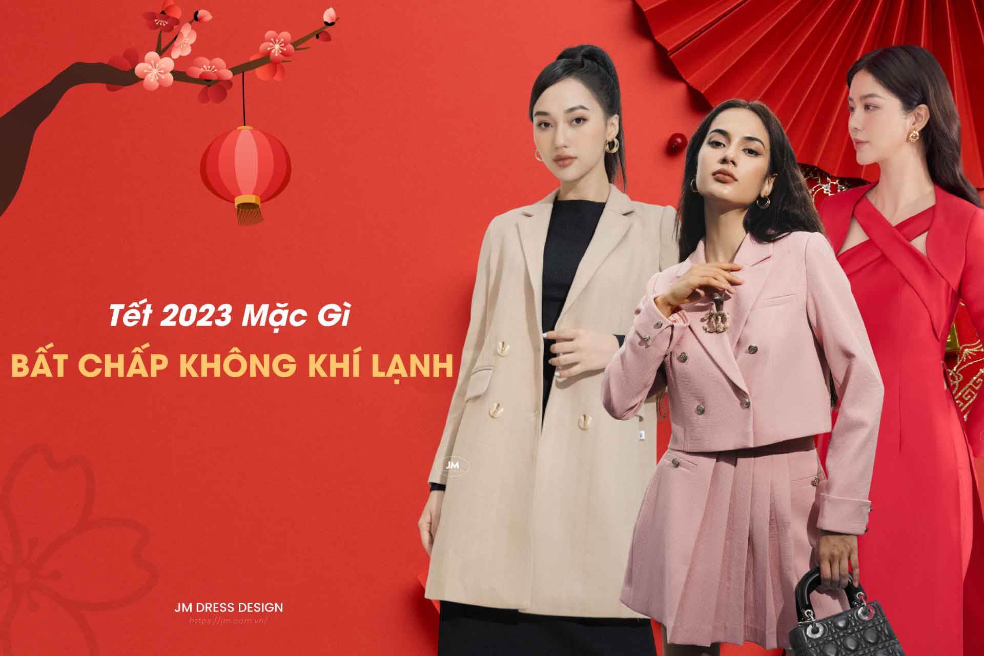 TẾT 2023 MẶC GÌ BẤT CHẤP KHÔNG KHÍ LẠNH