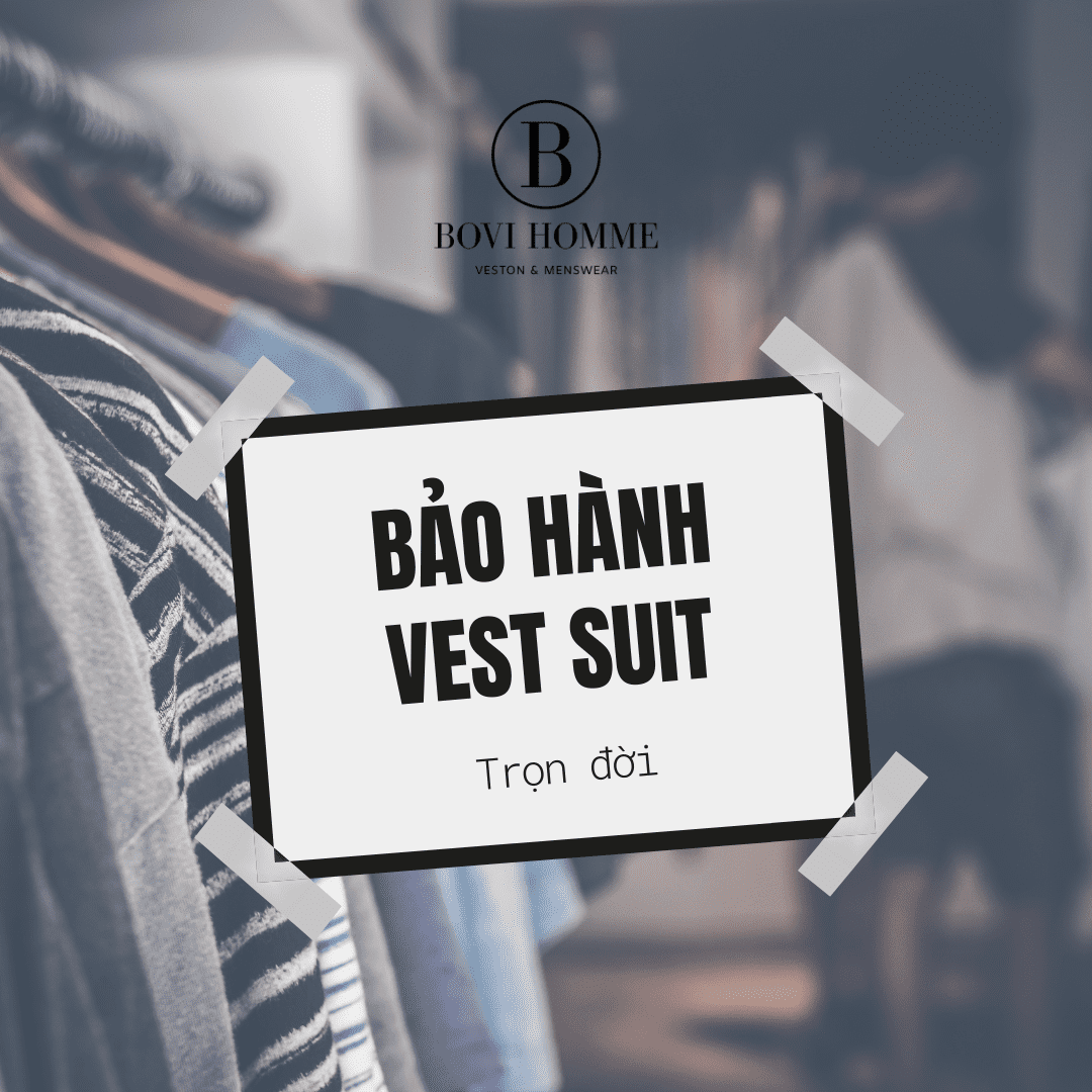 CHÍNH SÁCH BẢO HÀNH VÀ HƯỚNG DẪN BẢO QUẢN VEST SUIT - BOVI HOMME