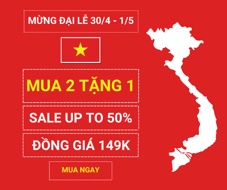 SIÊU SALE MỪNG ĐẠI LỄ 30/4 - 1/5 - MUA 2 TẶNG 1