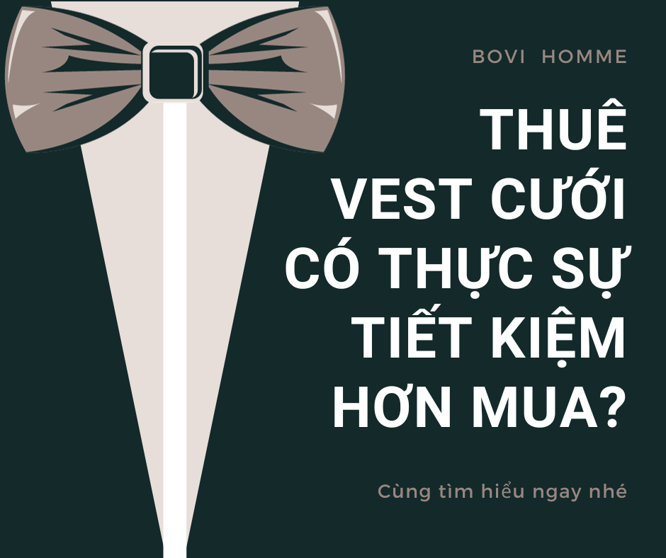 THUÊ VEST CƯỚI CÓ THỰC SỰ TIẾT KIỆM HƠN MUA ?