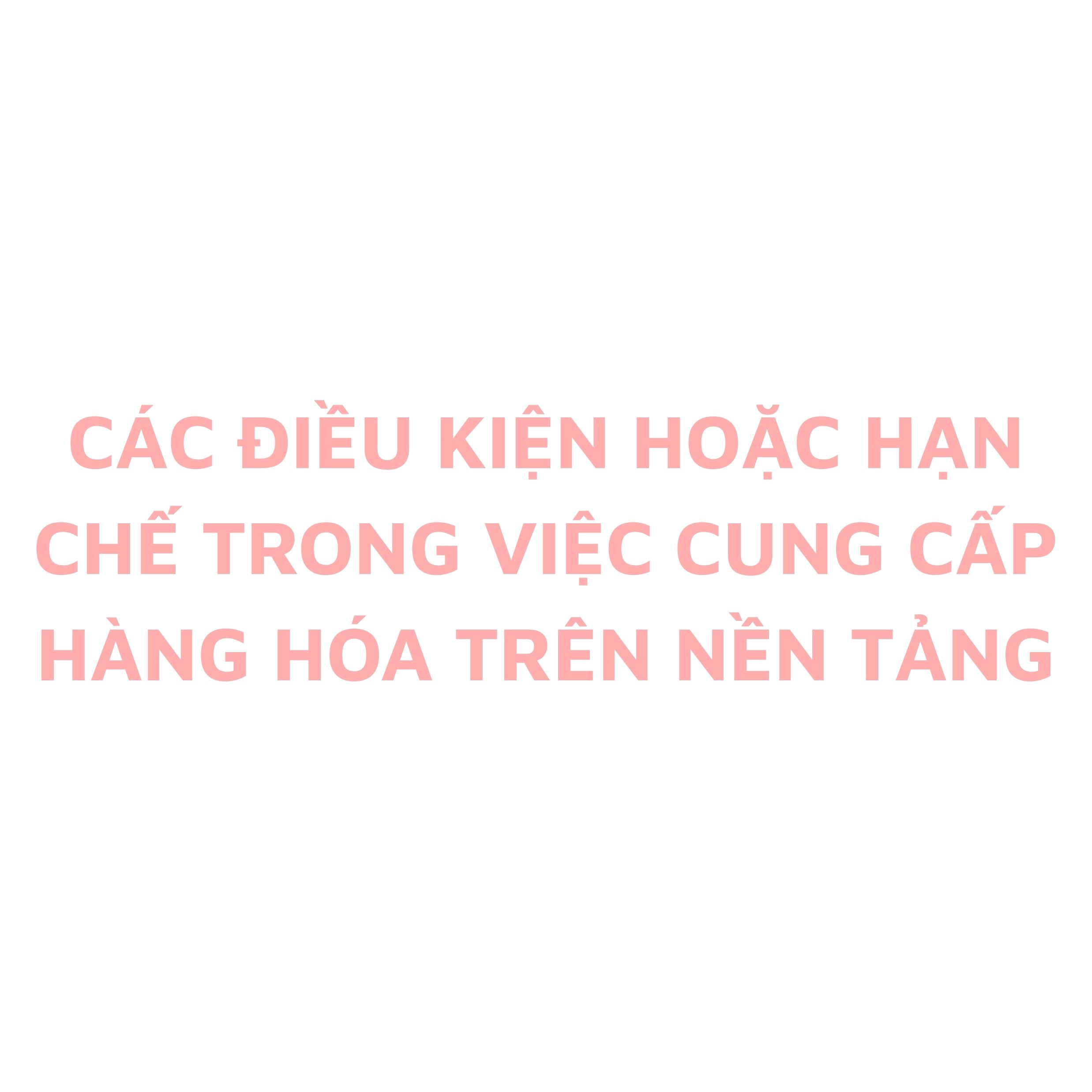 Các điều kiện hoặc hạn chế trong việc cung cấp hàng hoá trên nền tảng
