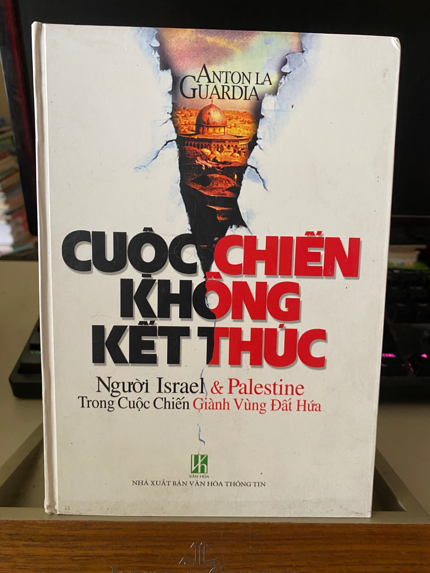 Cuộc chiến không kết thúc- Người Israel và Palestine trong cuộc chiến Giành Vùng Đất Hứa -Bìa cứng-NXB Văn Hoá Thông Tin-Năm XB 2006-Sách lưu kho có ố- Khổ 14x20cm, 511 trang