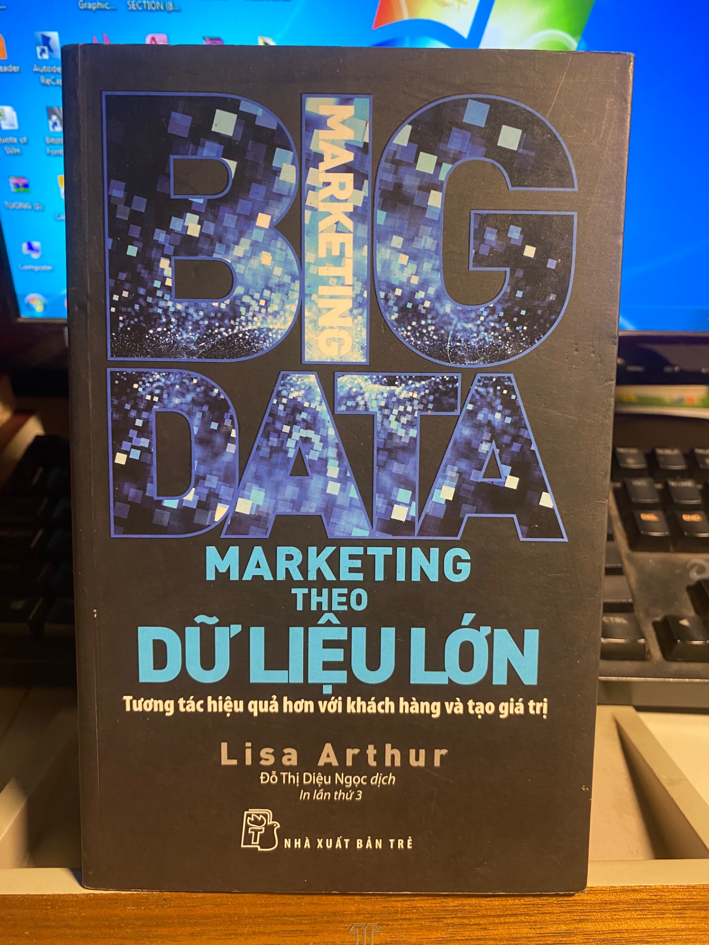 MARKETING THEO DỮ LIỆU LỚN -Tác giả: LISA ARTHUR -NXB Trẻ 2018- Sách lưu kho chưa qua sử dụng mới 90%