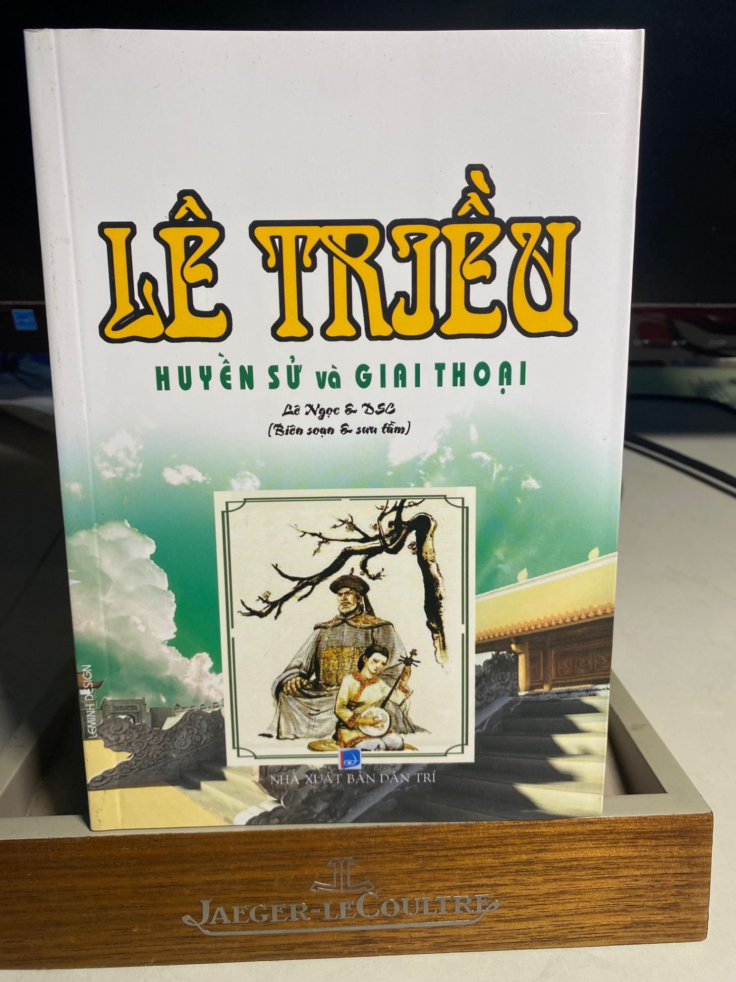 Lê Triều Huyền Sử Và Giai Thoại- Lê Ngọc & DSC sưu tầm biên soạn- NXB Dân Trí 2019- Sách lưu kho mới 90%