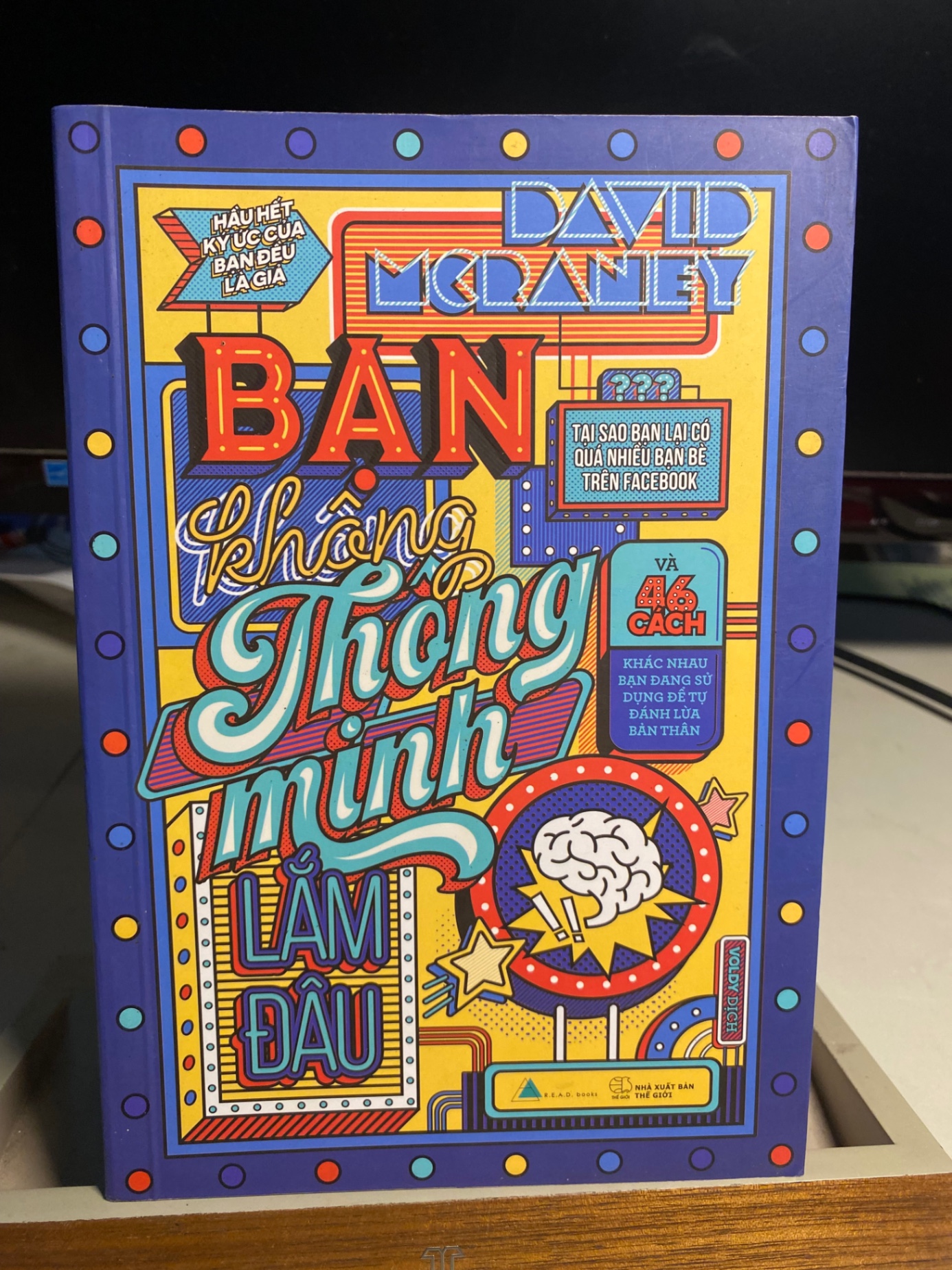 Bạn Không Thông Minh Lắm Đâu-Tác giả : David McRaney ,Người Dịch Voldy -NXB Thế Giới năm 2017- Sách mới 90%