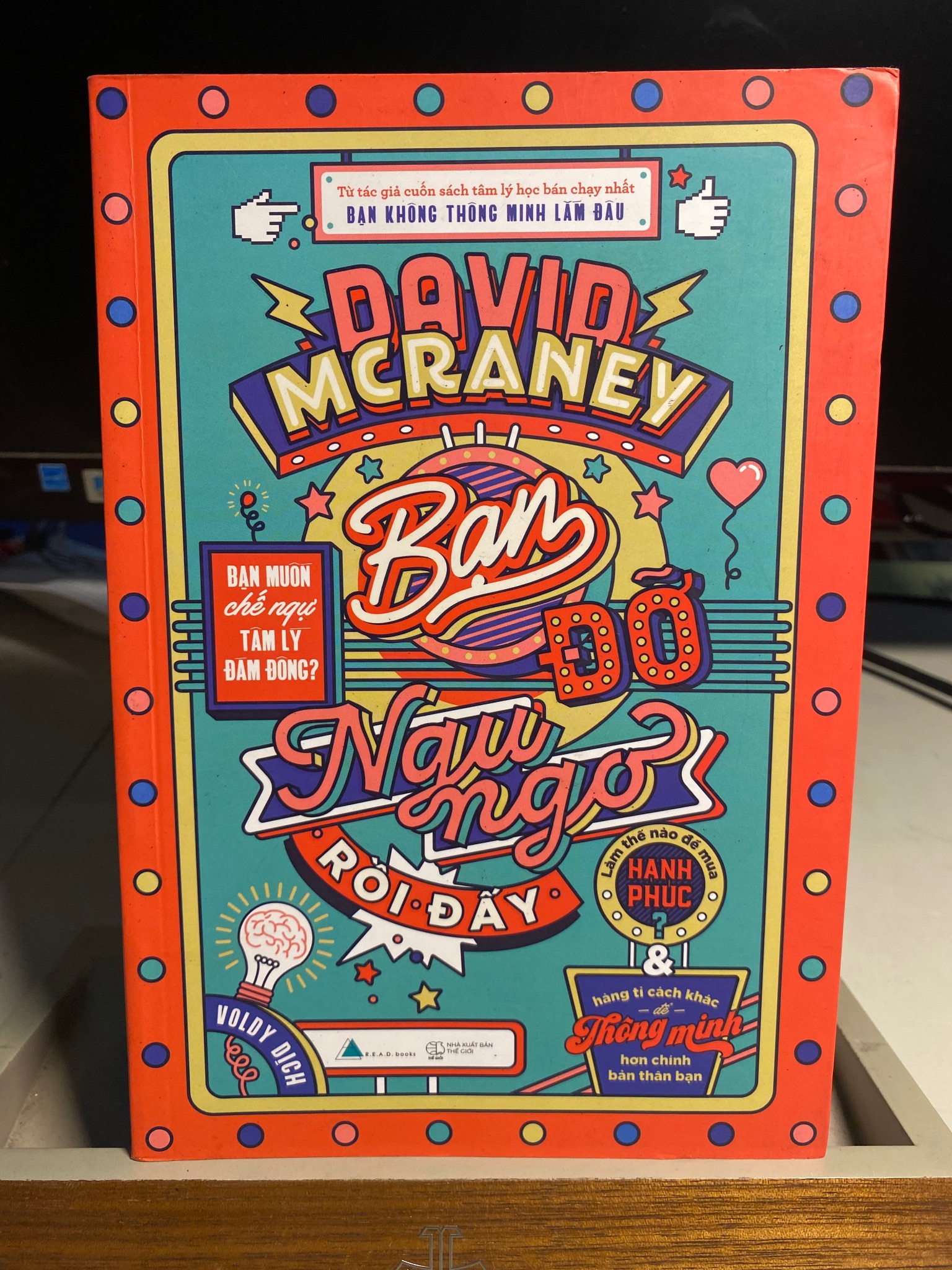 Bạn Đỡ Ngu Ngơ Rồi Đấy-Tác giả : David McRaney ,Người Dịch :Voldy - NXB Thế Giới Năm XB 03-2018-Sachs mới 90%