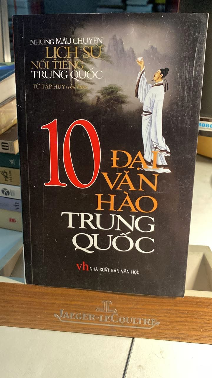 10 Đại Văn Hào Trung Quốc -Tác giả Từ Tập Huy- Phong Đảo biên dịch -NXB Văn Học- Văn Lang phát hành 2010 -Bìa mềm,khổ 13,5x21cm, 830 trang - Sách lưu kho còn mới