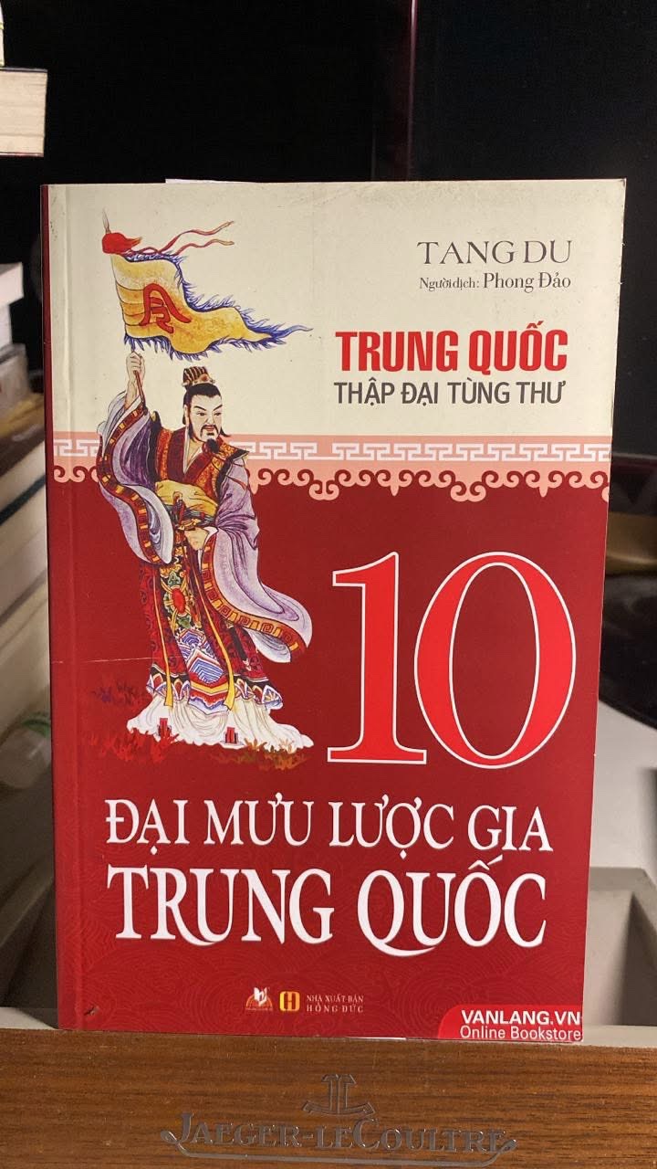 10 Đại Mưu Lược Gia Trung Quốc -Tác giả Tang Du- Dịch giả Phong Đảo -NXB Hồng Đức- Văn Lang phát hành 2016 -Bìa mềm,khổ 13.5x21cm,566 trang -Sách lưu kho còn mới