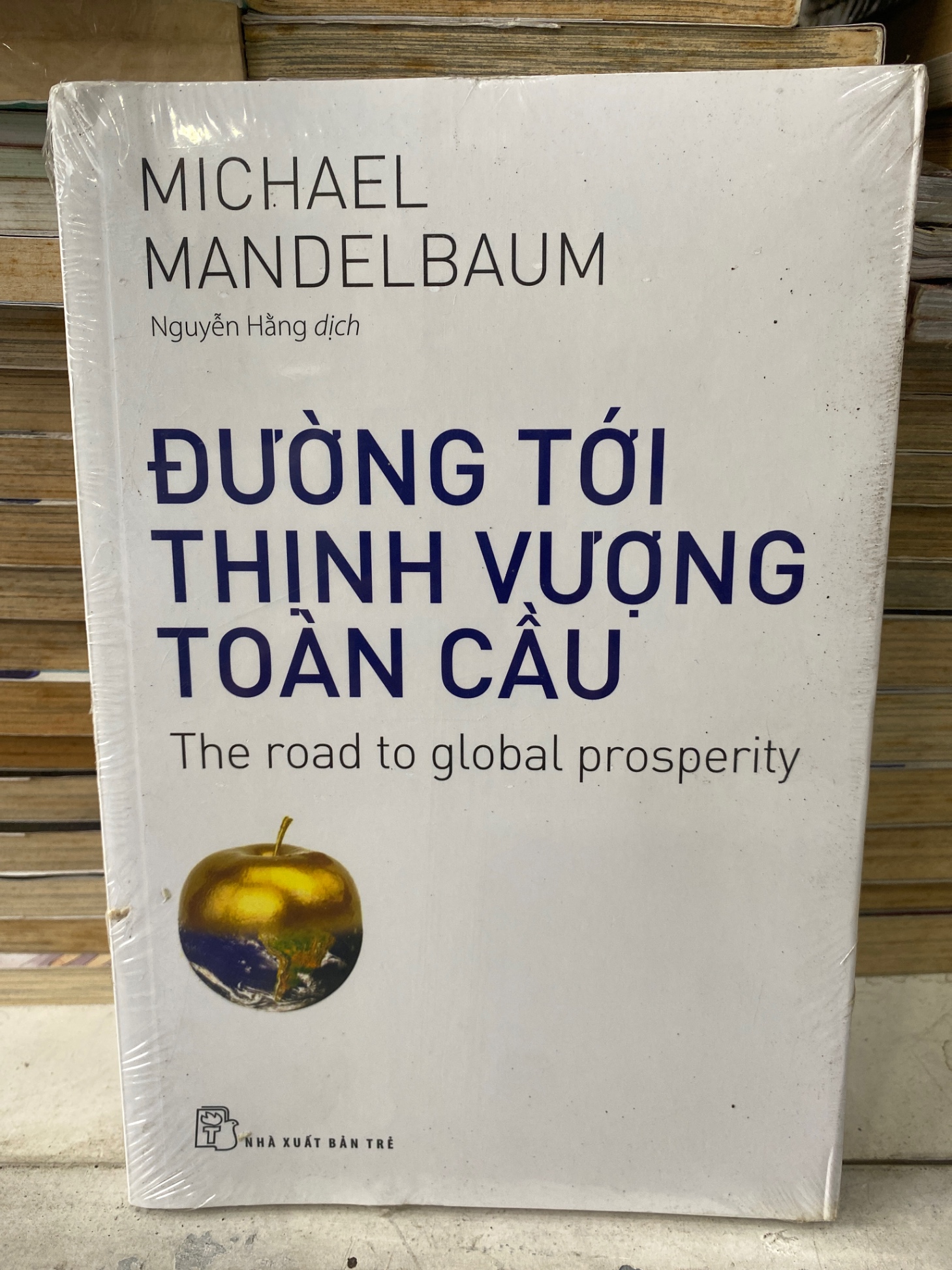 Đường Tới Thịnh Vượng Toàn Cầu-Tác giả Michael Mandelbaum-NXB Trẻ 2016- Sách lưu kho còn seal có ố nhẹ