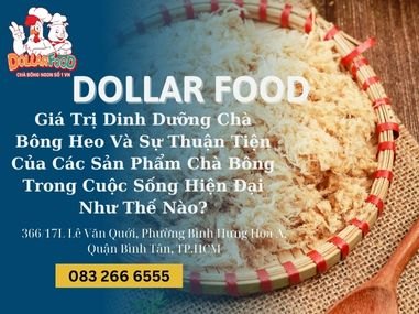 Giá Trị Dinh Dưỡng Chà Bông Heo Và Sự Thuận Tiện Của Các Sản Phẩm Chà Bông Trong Cuộc Sống Hiện Đại Như Thế Nào?