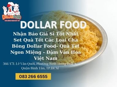 Nhận Báo Giá Sỉ Tốt Nhất Set Quà Tết Các Loại Chà Bông Dollar Food- Quà Tết Ngon Miệng - Đậm Văn Hóa Việt Nam