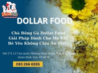 Chà Bông Gà Dollar Food Giải Pháp Dành Cho Mẹ Khi Bé Yêu Không Chịu Ăn Thịt?