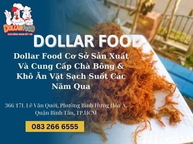 Dollar Food Cơ Sở Sản Xuất Và Cung Cấp Chà Bông & Khô Ăn Vặt Sạch Suốt Các Năm Qua