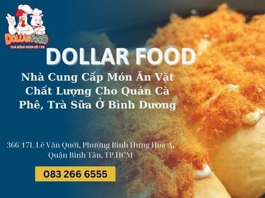 Nhà Cung Cấp Món Ăn Vặt Chất Lượng Cho Quán Cà Phê, Trà Sữa Ở Bình Dương