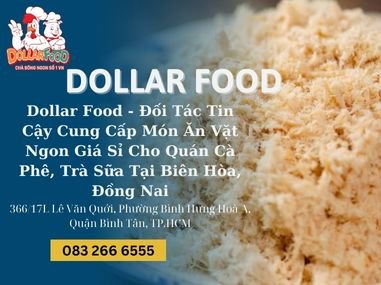 Dollar Food - Đối Tác Tin Cậy Cung Cấp Món Ăn Vặt Ngon Giá Sỉ Cho Quán Cà Phê, Trà Sữa Tại Biên Hòa, Đồng Nai