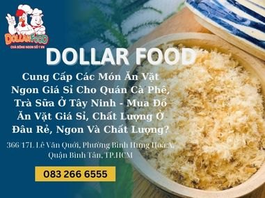 Cung Cấp Các Món Ăn Vặt Ngon Giá Sỉ Cho Quán Cà Phê, Trà Sữa Ở Tây Ninh - Mua Đồ Ăn Vặt Giá Sỉ, Chất Lượng Ở Đâu Rẻ, Ngon Và Chất Lượng?