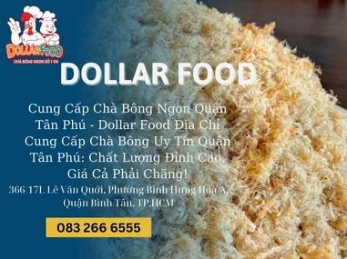 Cung Cấp Chà Bông Ngon Quận Tân Phú - Dollar Food Địa Chỉ Cung Cấp Chà Bông Uy Tín Quận Tân Phú: Chất Lượng Đỉnh Cao, Giá Cả Phải Chăng!